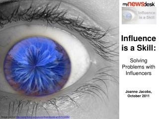 Influence is a Skill: Solving Problems with Influencers Joanne Jacobs, October 2011