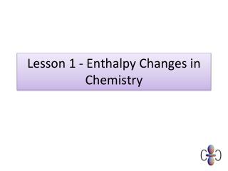 Lesson 1 - Enthalpy Changes in Chemistry