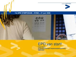 EPD van start! Ineke Ruiter, programmamanager Implementatieorganisatie EMD/WDH