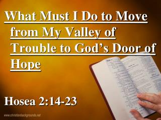 What Must I Do to Move from My Valley of Trouble to God’s Door of Hope Hosea 2:14-23