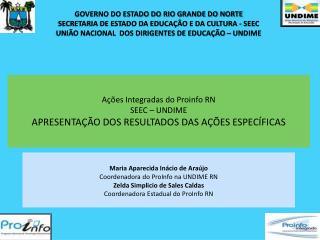Ações Integradas do P roinfo RN SEEC – UNDIME APRESENTAÇÃO DOS RESULTADOS DAS AÇÕES ESPECÍFICAS