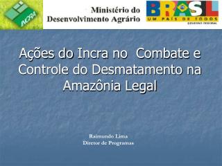 Ações do Incra no Combate e Controle do Desmatamento na Amazônia Legal