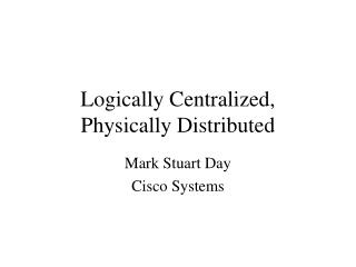 Logically Centralized, Physically Distributed