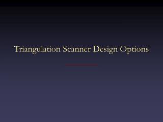 Triangulation Scanner Design Options