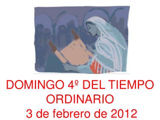 DOMINGO 4º DEL TIEMPO ORDINARIO 3 de febrero de 2012