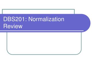 DBS201: Normalization Review