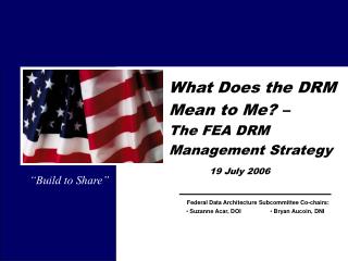 What Does the DRM Mean to Me? – The FEA DRM Management Strategy 19 July 2006
