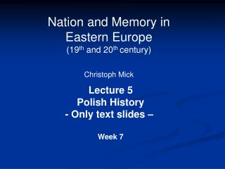 Nation and Memory in Eastern Europe (19 th and 20 th century) Christoph Mick