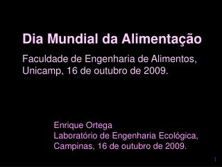 Dia Mundial da Alimentação Faculdade de Engenharia de Alimentos, Unicamp, 16 de outubro de 2009.