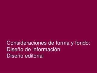 Consideraciones de forma y fondo: Diseño de información Diseño editorial