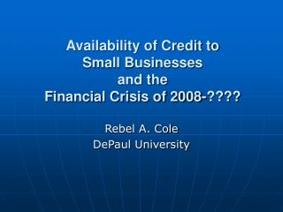 Availability of Credit to Small Businesses and the Financial Crisis of 2008-????