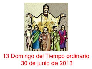 13 Domingo del Tiempo ordinario 30 de junio de 2013