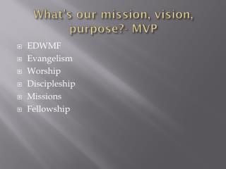 What’s our mission, vision, purpose?- MVP