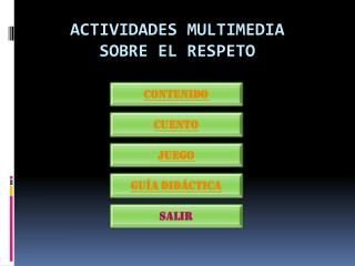 ACTIVIDADES MULTIMEDIA SOBRE EL RESPETO