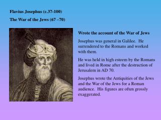 Flavius Josephus (c. 37-100 ) The War of the Jews (67 –70)