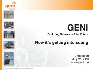 GENI Exploring Networks of the Future Now it’s getting interesting