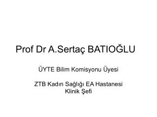 Prof Dr A.Sertaç BATIOĞLU