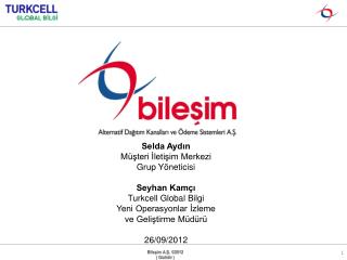 Selda Aydın Müşteri İletişim Merkezi Grup Yöneticisi Seyhan Kamçı Turkcell Global Bilgi