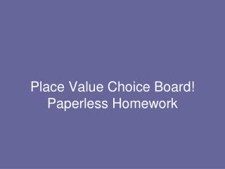 Place Value Choice Board! Paperless Homework