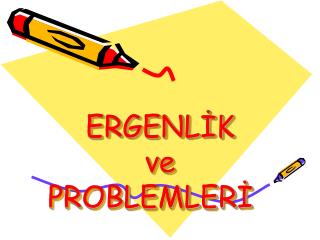 ERGENLİK ve PROBLEMLERİ