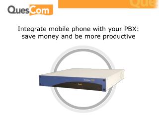 Integrate mobile phone with your PBX: save money and be more productive