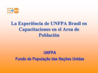 La Experiência de UNFPA Brasil en Capacitaciones en el Area de Población