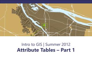 Intro to GIS | Summer 2012 Attribute Tables – Part 1