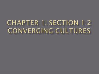 Chapter 1: Section 1-2 Converging Cultures