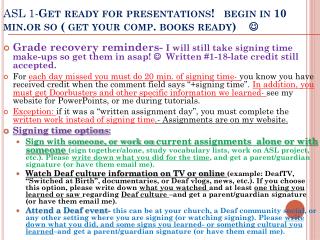 ASL 1- Get ready for presentations! begin in 10 min.or so ( get your comp. books ready) 