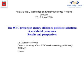 Dr Didier bosseboeuf General secretary of the WEC service on energy efficiency ADEME France