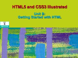 HTML5 and CSS3 Illustrated Unit B: Getting Started with HTML