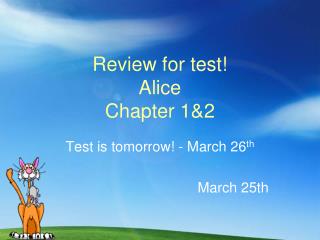 Review for test! Alice Chapter 1&amp;2