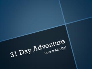 31 Day Adventure