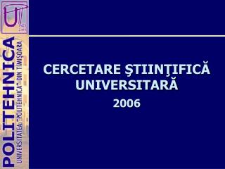 C ERCETARE ŞTIINŢIFICĂ UNIVERSITARĂ