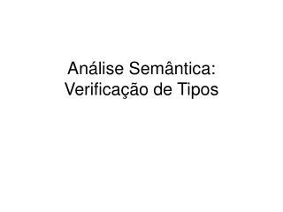 Análise Semântica: Verificação de Tipos