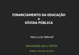 Maria Lucia Fattorelli Apresenta ção para o JUNTOS Brasília, 9 de julho de 2014