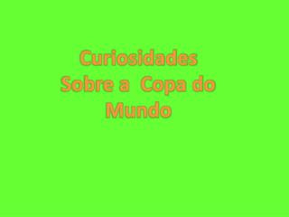 Curiosidades Sobre a Copa do Mundo