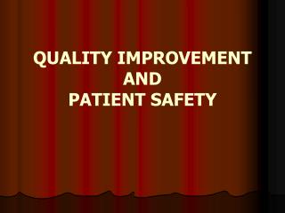 QUALITY IMPROVEMENT AND PATIENT SAFETY