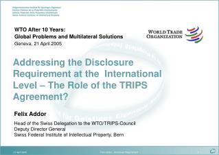 Felix Addor Head of the Swiss Delegation to the WTO/TRIPS-Council Deputy Director General