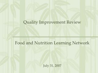 Quality Improvement Review Food and Nutrition Learning Network July 31, 2007