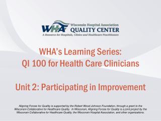 WHA’s Learning Series: QI 100 for Health Care Clinicians Unit 2: Participating in Improvement