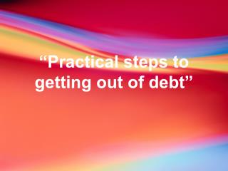 “Practical steps to getting out of debt”