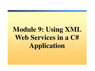 Module 9: Using XML Web Services in a C# Application