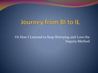 Journey from BI to IL