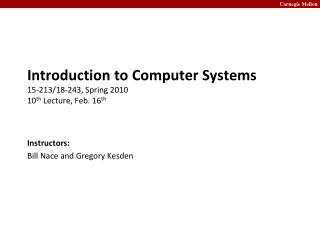 Introduction to Computer Systems 15-213/18-243, Spring 2010 10 th Lecture, Feb. 16 th