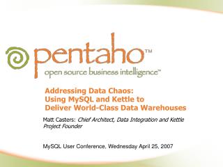 Addressing Data Chaos: Using MySQL and Kettle to Deliver World-Class Data Warehouses
