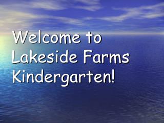 Welcome to Lakeside Farms Kindergarten!