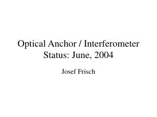 Optical Anchor / Interferometer Status: June, 2004