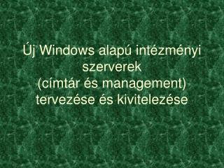 Új Windows alapú intézményi szerverek (címtár és management) tervezése és kivitelezése