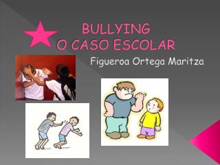 BULLYING O CASO ESCOLAR